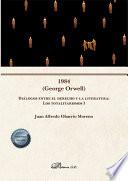 1984 (George Orwell) Diálogos entre el derecho y la literatura: Los totalitarismos I .
