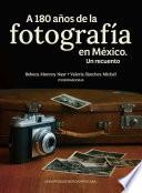 A 180 años de la fotografía en México. Un recuento