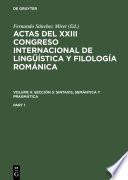 Actas del XXIII Congreso Internacional de Lingüística y Filología Románica. Volume II: Sección 3: sintaxis, semántica y pragmática. Part 1