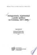 Antagonismo, legitimidad y poder político en Córdoba, 1877-1880