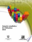 Anuario estadístico del estado de Chihuahua. Edición 2012
