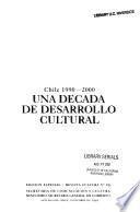 Chile 1990-2000, una decada de desarrollo cultural