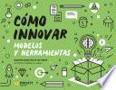 Cómo innovar. Modelos y herramientas