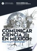 Comunicar ciencia en México. Prácticas y escenarios (De la academia al espacio público)