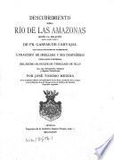 Descubrimiento del río de las Amazonas según la relación hasta ahora inédita de Fr. Gaspar de Carvajal, con otros documentos referentes á Francisco de Orellana y sus compañeros