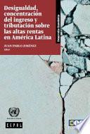 Desigualdad, concentración del ingreso y tributación sobre las altas rentas en América Latina