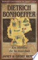 Dietrich Bonhoeffer: En Medio de la Maldad = Dietrich Bonhoeffer