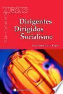 DIRIGENTES DIRIGIDOS SOCIALISMO
