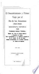 El descubrimiento y primer viaje por el río de las Amazonas (1541-1542) monografía histórica