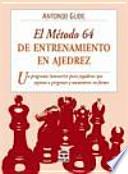 El metodo 64 de entrenamiento en ajedrez / The Method Number 64 of Chess Training