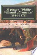 El Pintor Philip Villamil of Jamaica (1814-1878)