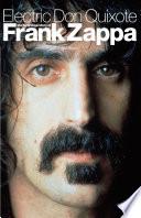 Electric Don Quixote: The Definitive Story Of Frank Zappa
