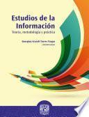 Estudios de la información: teoría, metodología y práctica