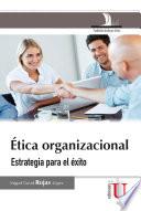 Ética organizacional. Estrategia para el éxito