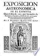 Exposicion astronomica de el cometa, que el año de 1680, por los meses de noviembre, y diziembre, y este año de 1681, por los meses de enero y febrero, se ha visto en todo el mundo, y le ha observado en la ciudad de Cadiz