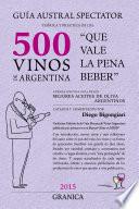 Guía 2015 Austral Spectator teórica y práctica de los 500 vinos de Argentina Que vale la pena beber