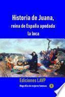 Historia de Juana, reina de España apodada la loca