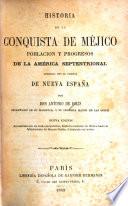 Historia de la conquista de Méjico, poblacion y progresos de la América Septentrional, conocida por el nombre de Nueva España