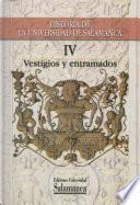Historia de la Universidad de Salamanca Vol .IV, vestigios y entramados