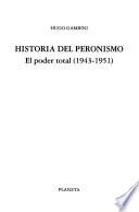 Historia del peronismo: El poder total, 1943-1951