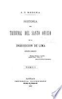Historia del tribunal del Santo oficio de la inquisicion de Lima (1569-1820) ...