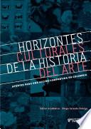 Horizontes culturales de la historia del arte: aportes para una acción compartida en Colombia