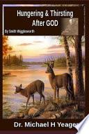 Hungering & Thirsting After God by Smith Wigglesworth