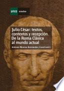 Julio César: Textos, Contextos Y Recepción. de la Roma Clásica Al Mundo Actual. Capítulo i