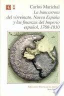 La bancarrota del virreinato, Nueva España y las finanzas del imperio español, 1780-1810