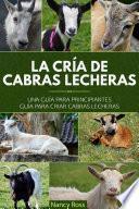 La cría de cabras lecheras: una guía para principiantes Guía para criar cabras lecheras