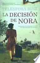 La decisión de Nora : una historia real en una época convulsa y el coraje indomable de una mujer
