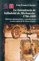 La intendencia de Valladolid de Michoacán, 1786-1809
