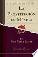 La Prostitución en México (Classic Reprint)