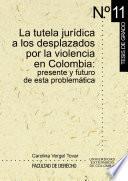 La tutela jurídica a los desplazados por la violencia en Colombia: