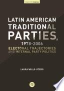Latin American Traditional Parties, 1978-2006. Electoral Trajectories and Internal Party Politics