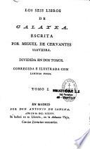 Los seis libros de Galatea, escrita por Miguel de Cervantès Saavedra ; dividida en dos tomos, corregida e illustrada con laminas finas