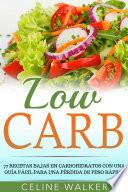 Low Carb: 77 recetas bajas en carbohidratos con una guía fácil para una pérdida de peso rápida
