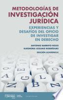 Metodologías de investigación jurídica : experiencias y desafíos del oficio de investigar en derecho