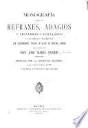 Monografía sobre los refranes, adagios y proverbios castellanos y las obras ó fragmentos que expresamente tratan de eloos en nuestra lengua
