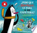 ¿Pero Qué Le Pasa a Mi Cafetera?: Una Aventura del Pingüino Florentino