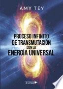 Proceso infinito de transmutación con la Energía Universal