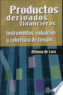 PRODUCTOS DERIVADOS FINANCIEROS: INSTRUMENTOS, VALUACION Y COBERTURA DE RIESGO