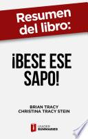 Resumen del libro ¡Bese ese sapo! | el antídoto contra los pensamientos negativos de Brian Tracy