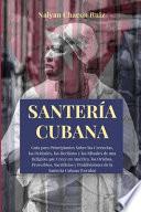 Santería Cubana: Guía para Principiantes Sobre las Creencias, las Deidades, los Hechizos y los Rituales de una Religión que Crece en Am