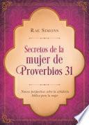 Secretos de la Mujer de Proverbios 31: Nuevas Perspectivas Sobre La Sabiduría Bíblica Para La Mujer