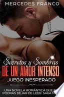 Secretos Y Sombras de Un Amor Intenso (Juego Inesperado) Saga No. 3: Una Novela ROM