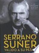 Serrano Súñer, valido a su pesar : un privilegiado en la corte de Franco