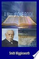 Smith Wigglesworth a Man of One Book: Profound Transformation by the Power of God's Word