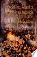 Socialismo, república y revolución en Andalucía (1931-1936)