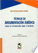 Tecnicas de Argumentacion Juridica Para la Litigacion Oral Y Escrita